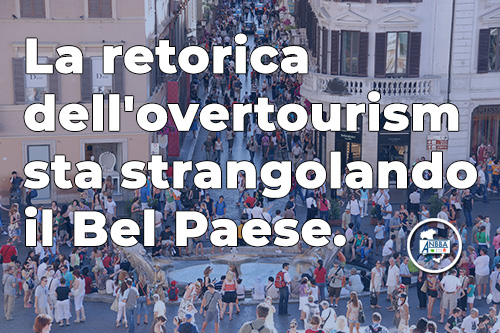 Il terrorismo semantico dell’“overtourism” sta soffocando l’Italia - A.N.B.B.A. Associazione nazionale Bed & Breakfast, Affittacamere, Case per vacanza, Locazioni turistiche - Codice fiscale: 94045490276